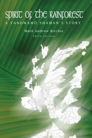 Knjiga Spirit of the Rainforest, 3rd Edition: A Yanomam Shaman's Story Mark Andrew Ritchie