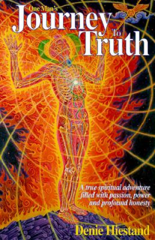 Kniha Journey To Truth: A True Spiritual Adventure Filled With Passion, Power And Profound Honesty Denie Hiestand