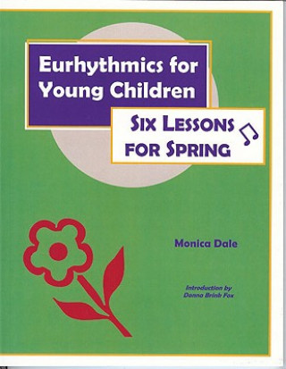 Книга Eurhythmics for Young Children: Six Lessons for Spring Monica Dale