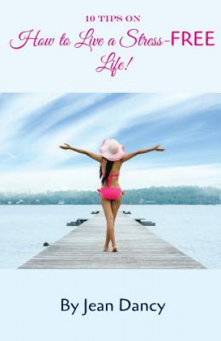 Buch 10 Tips on How to Live a Stress-FREE Life! Jean Dancy