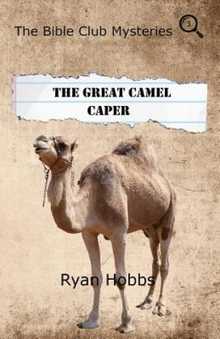 Kniha The Bible Club Mysteries: The Great Camel Caper Ryan P. Hobbs