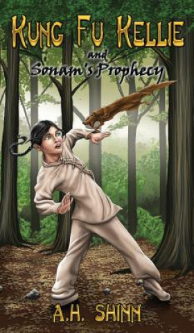 Kniha Kung Fu Kellie and Sonam's Prophecy A H Shinn