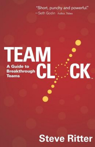 Книга Team Clock: A Guide to Breakthrough Teams Steve Ritter