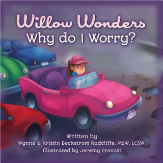 Kniha Willow Wonders, Why Do I Worry? Kristin Beckstrom-Radcliffe