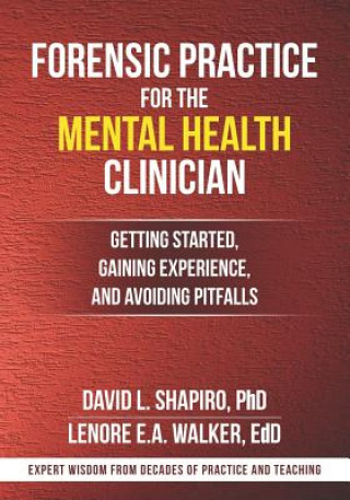 Książka Forensic Practice for the Mental Health Clinician: Getting Started, Gaining Experience, and Avoiding Pitfalls Lenore E. A. Walker