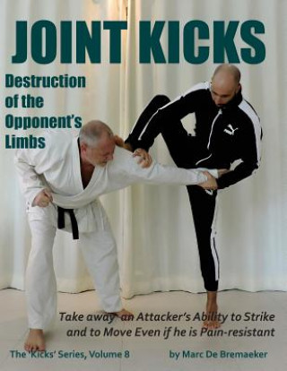 Kniha Joint Kicks: Destruction of the Opponent's Limbs Marc De Bremaeker