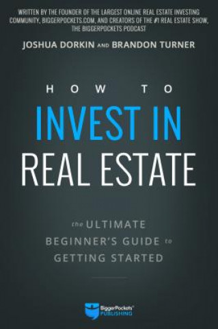 Carte How to Invest in Real Estate: The Ultimate Beginner's Guide to Getting Started Brandon Turner