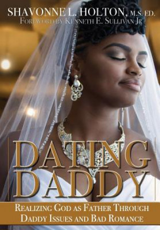 Kniha Dating Daddy: Realizing God as Father Through Daddy Issues and Bad Romance: Shavonne Holton