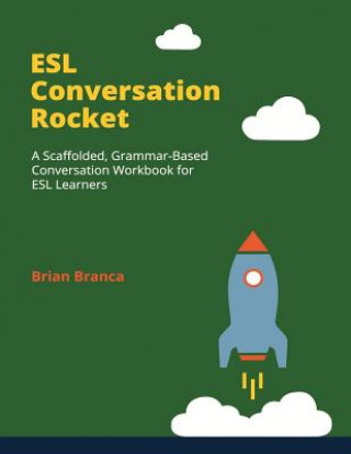 Βιβλίο ESL Conversation Rocket: A Scaffolded, Grammar-Based Conversation Workbook for ESL Learners Brian Branca