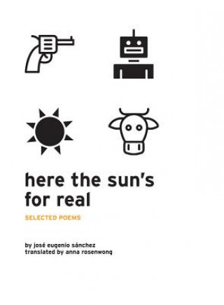 Kniha Here the Sun's for Real: Selected Poems Jose Eugenio Sanchez