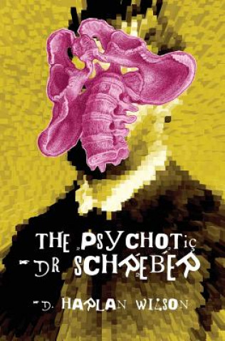 Kniha Psychotic Dr. Schreber D. Harlan Wilson