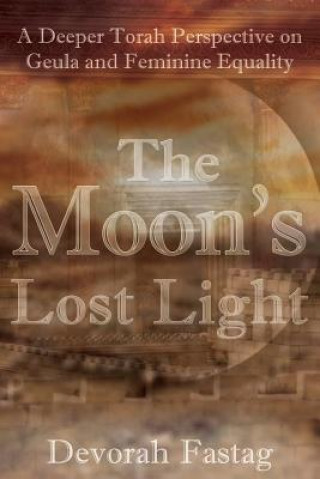 Książka The Moon's Lost Light: Redemption and Feminine Equality Devorah Fastag