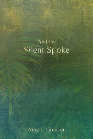 Книга And the Silent Spoke Amy L. Greeson