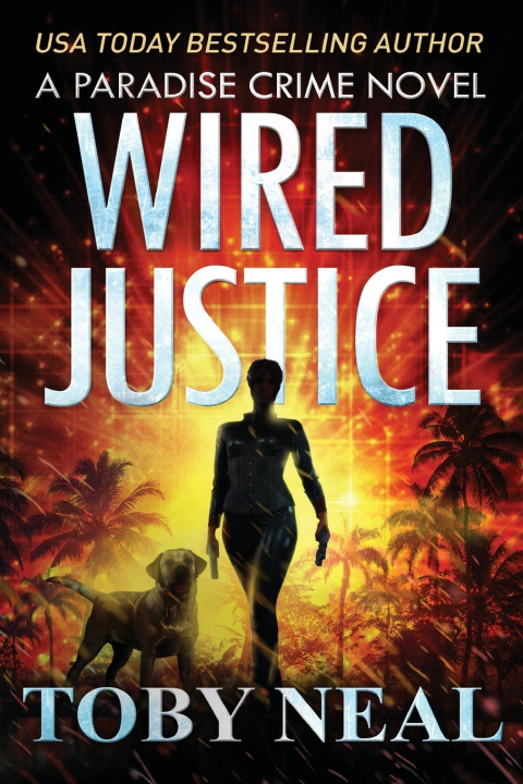 Buch Wired Justice: (paradise Crime Book 6) Toby Neal