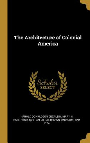 Kniha The Architecture of Colonial America Harold Donaldson Eberlein