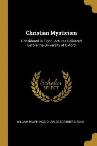 Buch Christian Mysticism: Considered in Eight Lectures Delivered Before the University of Oxford William Ralph Inge