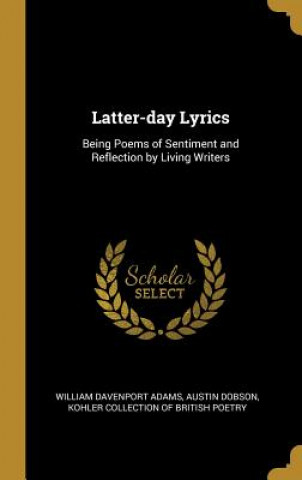 Kniha Latter-day Lyrics: Being Poems of Sentiment and Reflection by Living Writers William Davenport Adams