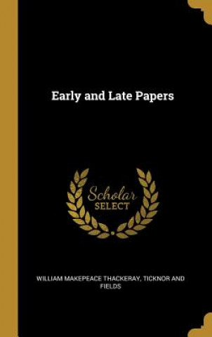 Knjiga Early and Late Papers William Makepeace Thackeray