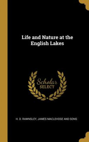 Книга Life and Nature at the English Lakes H. D. Rawnsley