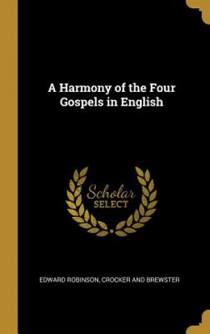 Carte A Harmony of the Four Gospels in English Edward Robinson