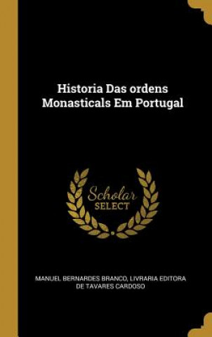 Kniha Historia Das ordens Monasticals Em Portugal Manuel Bernardes Branco