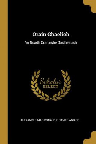 Kniha Orain Ghaelich: An Nuadh Oranaiche Gaidhealach Alexander Mac-Donald