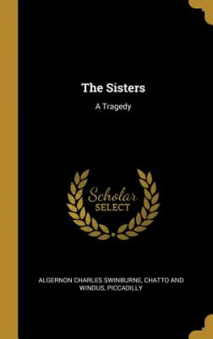 Buch The Sisters: A Tragedy Algernon Charles Swinburne