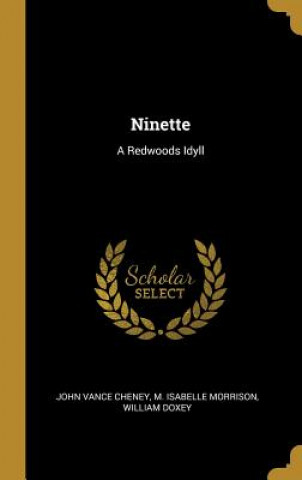 Kniha Ninette: A Redwoods Idyll John Vance Cheney