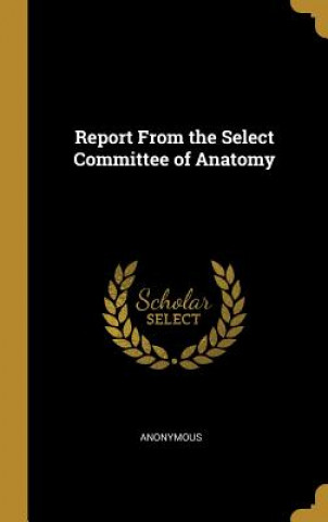 Kniha Report From the Select Committee of Anatomy 