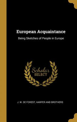 Книга European Acquaintance: Being Sketches of People in Europe J. W. De Forest