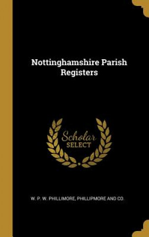 Kniha Nottinghamshire Parish Registers W. P. W. Phillimore