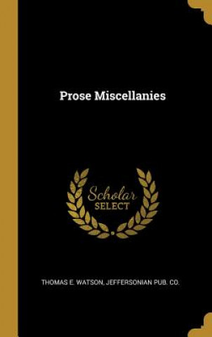 Kniha Prose Miscellanies Thomas E. Watson