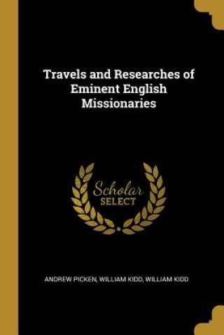 Könyv Travels and Researches of Eminent English Missionaries Andrew Picken