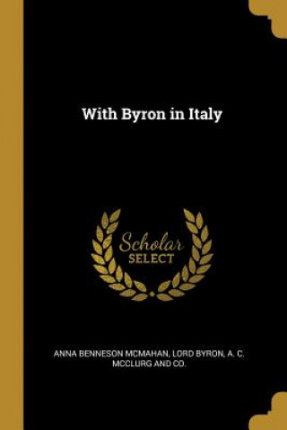 Kniha With Byron in Italy Anna Benneson Mcmahan