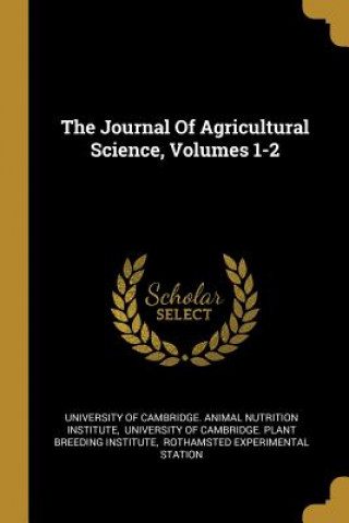 Knjiga The Journal Of Agricultural Science, Volumes 1-2 University of Cambridge Animal Nutritio