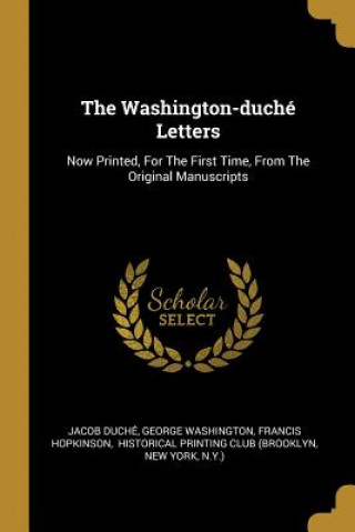 Kniha The Washington-duché Letters: Now Printed, For The First Time, From The Original Manuscripts Jacob Duche