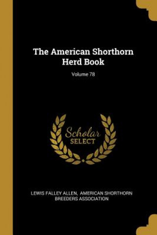 Könyv The American Shorthorn Herd Book; Volume 78 Lewis Falley Allen