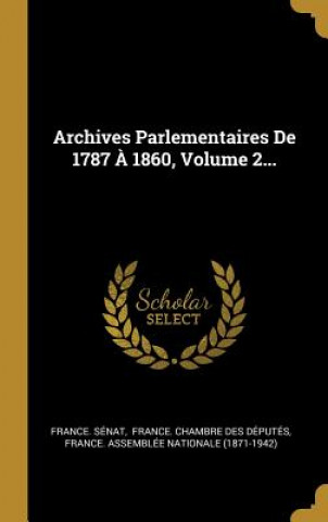 Carte Archives Parlementaires De 1787 ? 1860, Volume 2... France Senat