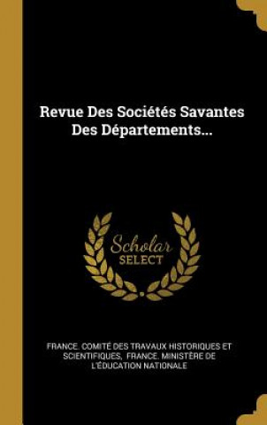 Könyv Revue Des Sociétés Savantes Des Départements... France Comite Des Travaux Historiques