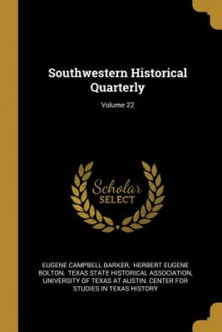 Carte Southwestern Historical Quarterly; Volume 22 Eugene Campbell Barker