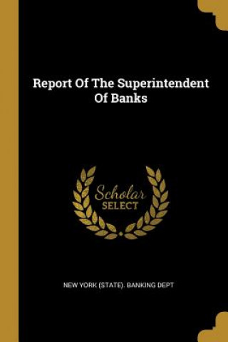 Książka Report Of The Superintendent Of Banks New York (State) Banking Dept