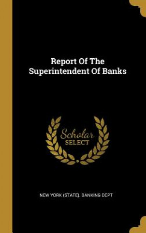 Książka Report Of The Superintendent Of Banks New York (State) Banking Dept