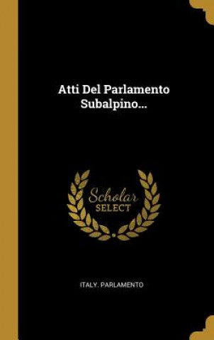 Könyv Atti Del Parlamento Subalpino... Italy Parlamento
