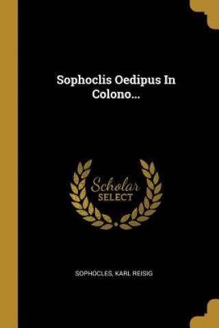 Carte Sophoclis Oedipus In Colono... Karl Reisig