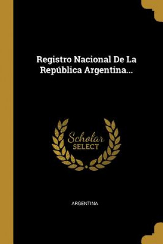 Kniha Registro Nacional De La República Argentina... Argentina