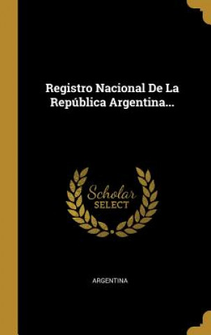 Kniha Registro Nacional De La República Argentina... Argentina