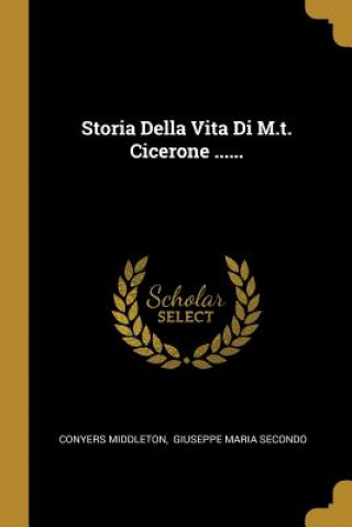 Knjiga Storia Della Vita Di M.t. Cicerone ...... Conyers Middleton