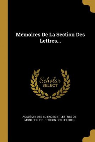Carte Mémoires De La Section Des Lettres... Academie Des Sciences Et Lettres De Mon