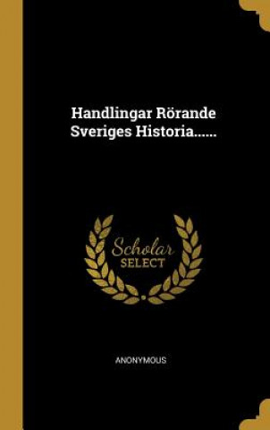 Buch Handlingar Rörande Sveriges Historia...... Anonymous