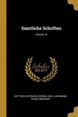 Carte Samtliche Schriften; Volume 16 Gotthold Ephraim Lessing